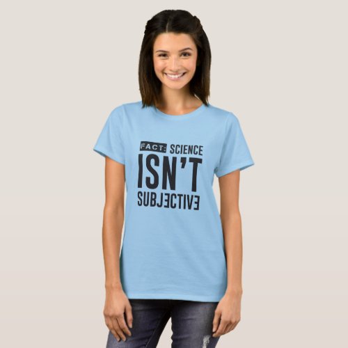 FACT Science Isnt Subjective T_Shirt