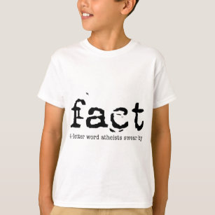 FACT - The 4-letter Word Atheists Swear By T-Shirt