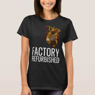 Factory Refurbished Heart Open Heart Surgery Recov T-Shirt