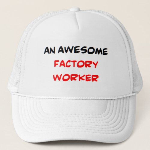 factory worker awesome trucker hat