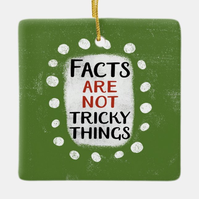 Facts Are Not Tricky Things Ornament (Front)