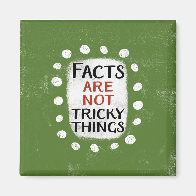 Facts Are Not Tricky Things Refrigerator Magnet (Front)
