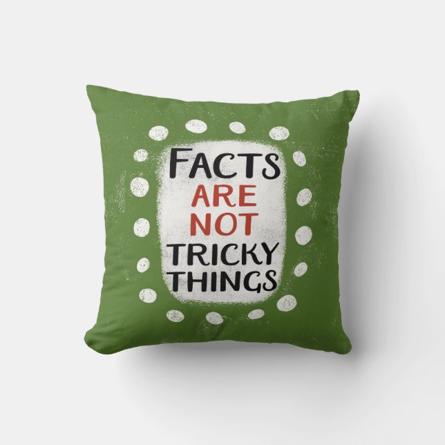 Facts Are Not Tricky Things Throw Pillow (Front)