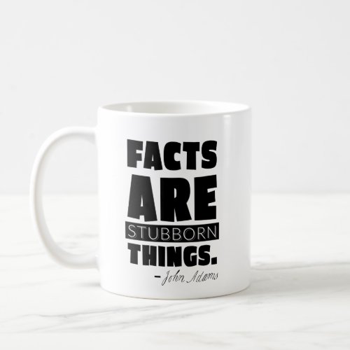 Facts are Stubborn Things John Adams Mug