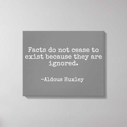 Facts Do Not Cease Huxley Quote  Canvas Print