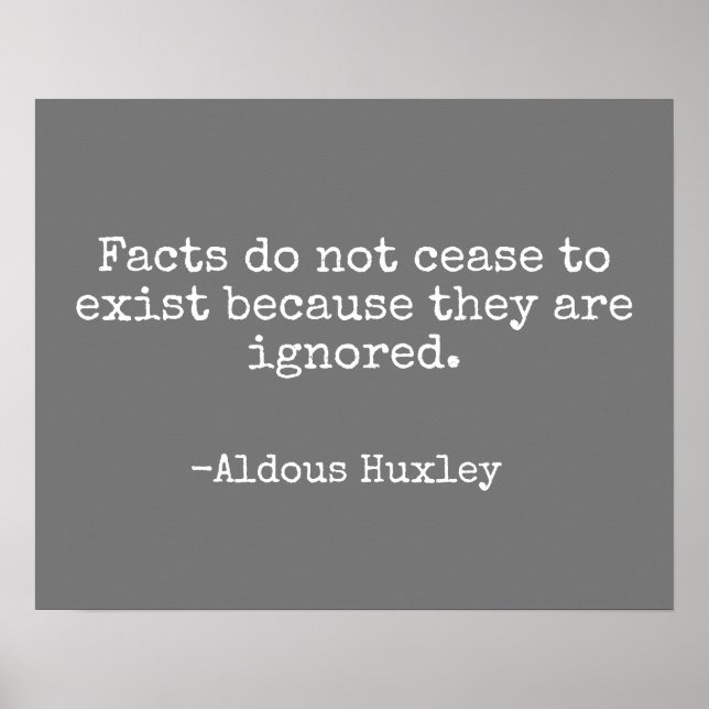 Facts Do Not Cease Huxley Quote  Poster (Front)