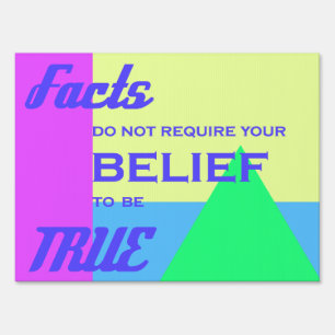 Facts do not require your belief to be true sign