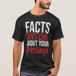 Facts Don Care About Your Feelings T-Shirt
