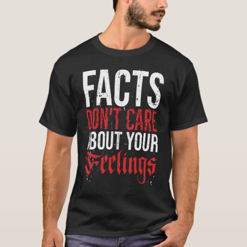 Facts Don Care About Your Feelings T_Shirt