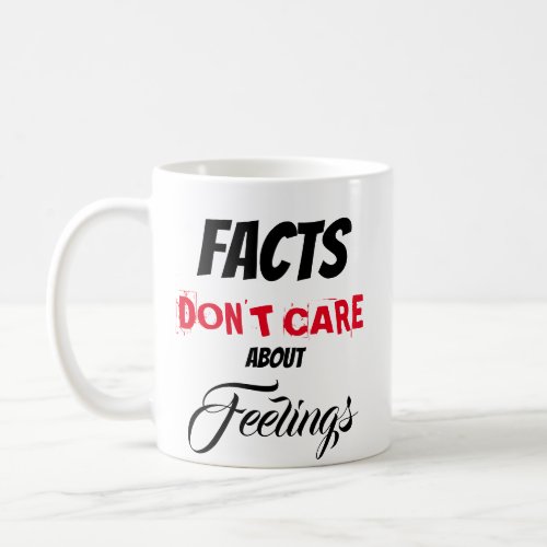 Facts dont care about feelings mug