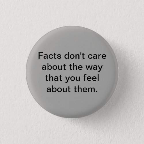 Facts dont care about the way that you feel about button