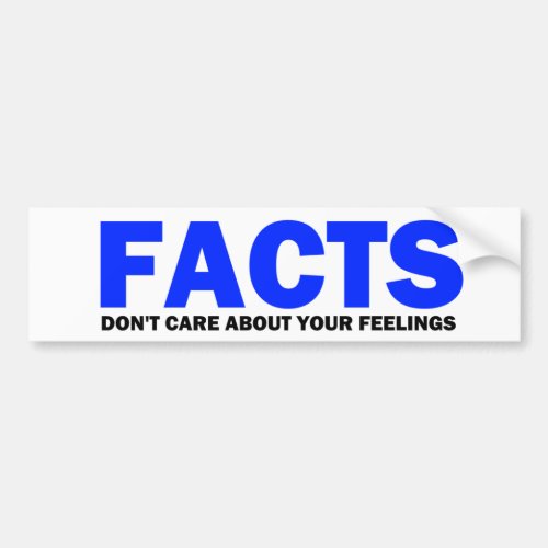 Facts Dont Care About Your Feelings Bumper Sticke Bumper Sticker