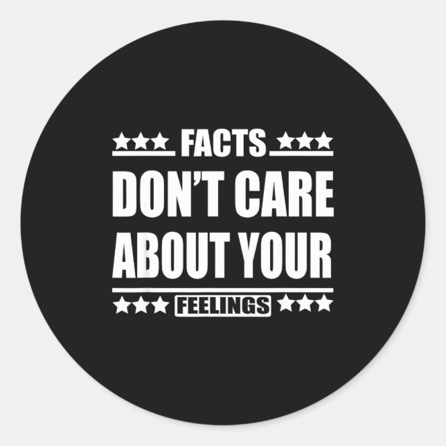 Facts Don't Care About Your Feelings  Classic Round Sticker (Front)