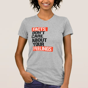 FACTS DON'T CARE ABOUT YOUR FEELINGS T-Shirt