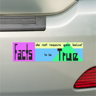 Facts Don't Require Your Belief to be True Car Magnet