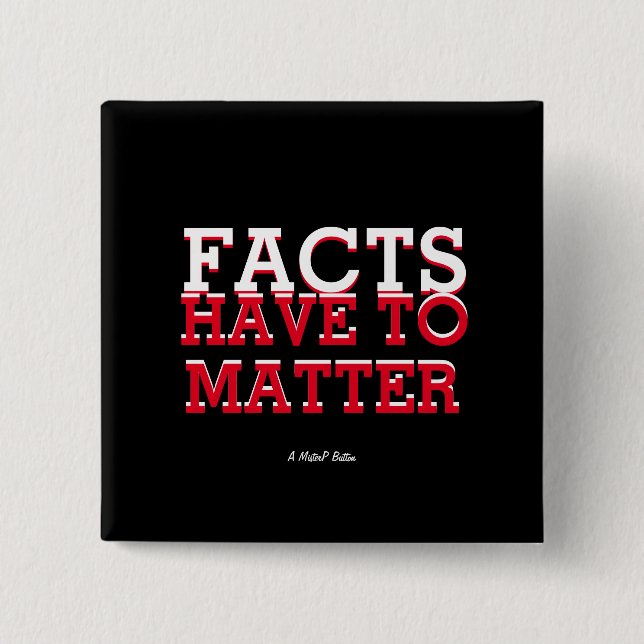 Facts Have To Matter - A MisterP Button (Front)