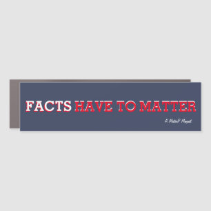 Facts Have To Matter - Car Bumper Magnet Bumper St