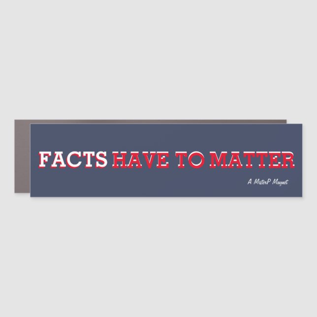 Facts Have To Matter - Car Bumper Magnet Bumper St (Front)