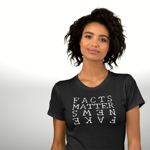 Facts Matter Not Fake News T_Shirt