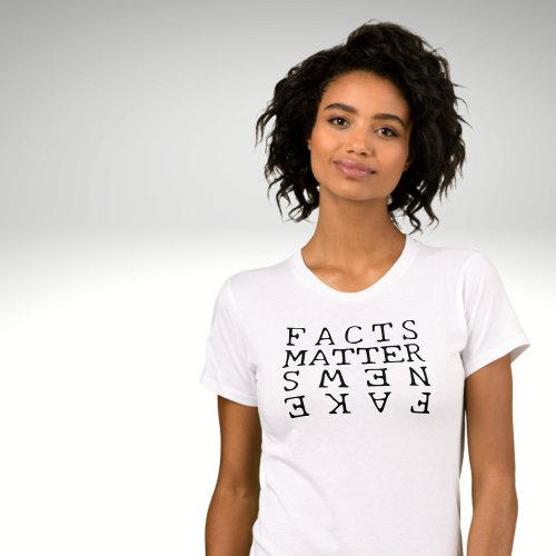 Facts Matter Not Fake News T_Shirt