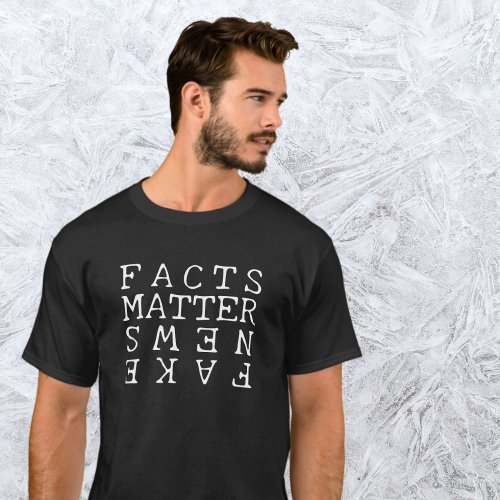 Facts Matter Not Fake News T_Shirt