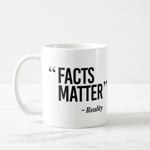 Facts Matter _ Says Reality Coffee Mug