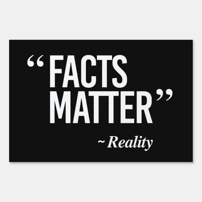 Facts Matter - Says Reality Sign (Front)