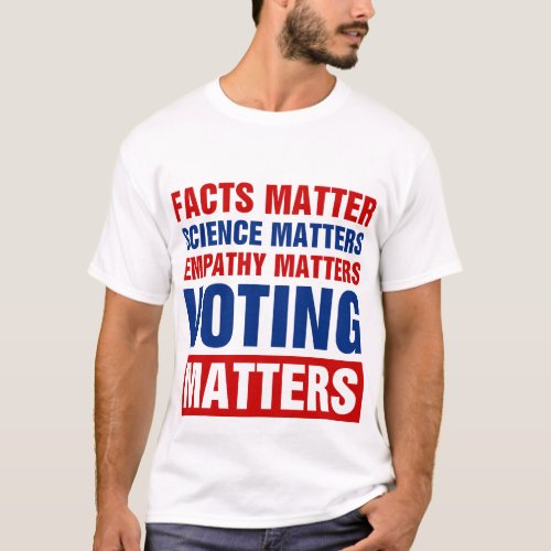 Facts Matter Science Matters Voting Matters T_Shirt