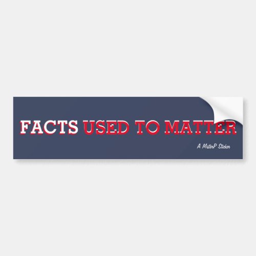 Facts Used To Matter _ A MisterP Sticker