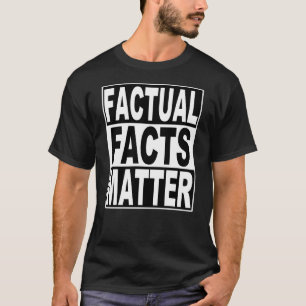 Factual Facts Matter Black White Protest Text  T-Shirt