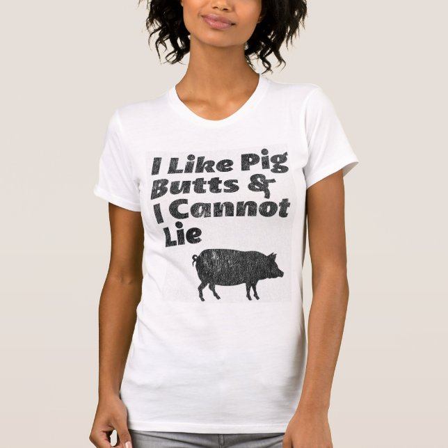 Faded I Like Pig Butts and I Cannot Lie Shirt (Front)