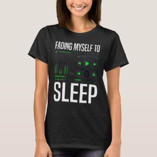 Fading Myself To Sleep Music Producer Audio Tech T-Shirt
