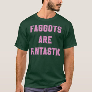 Faggots Are Fantastic in pink T-Shirt