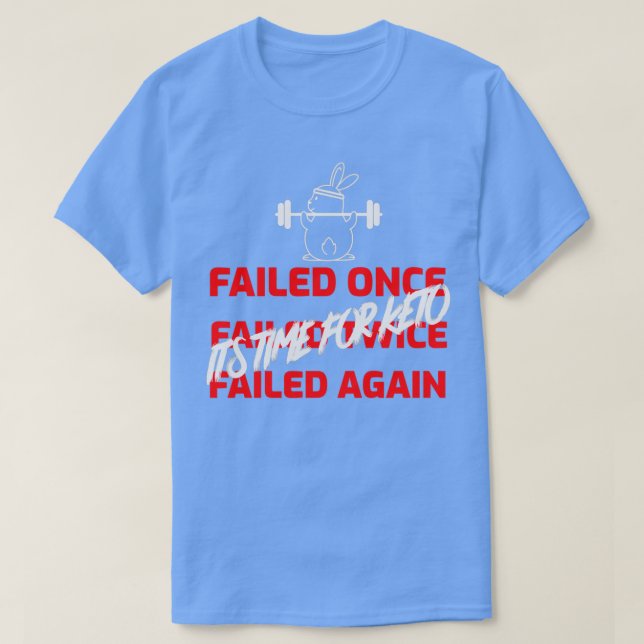 FAILED ITx27S TIME FOR KETO T-Shirt (Design Front)