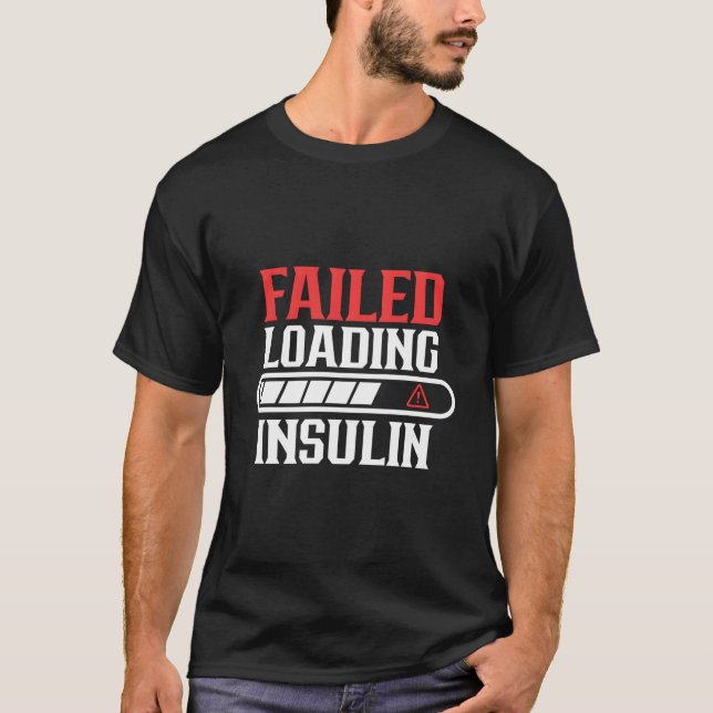 Failed Loading Insulin Patient Diabetes Diabetic T T-Shirt (Front)
