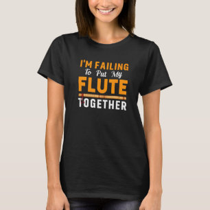 Failing To Put Flute Together Flutist Music Player T-Shirt