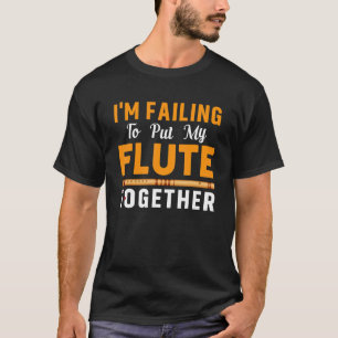Failing To Put Flute Together Flutist Music Player T-Shirt