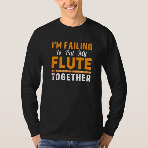 Failing To Put Flute Together Flutist Music Player T_Shirt