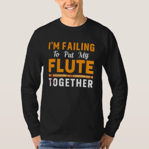Failing To Put Flute Together Flutist Music Player T-Shirt