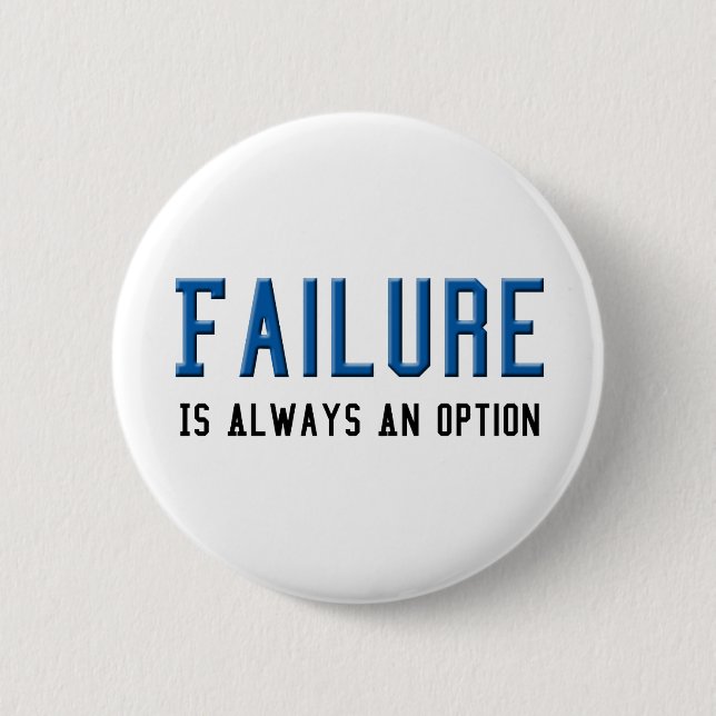 Failure Is Always An Option Button (Front)
