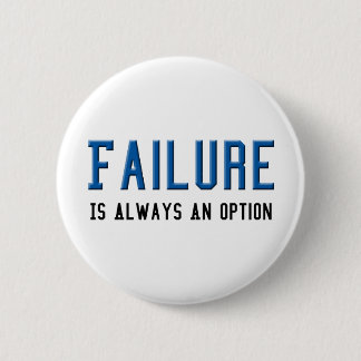 Failure Is Always An Option Button