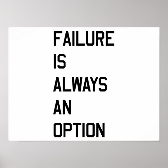 Failure Is Not An Option Posters &amp; Photo Prints | Zazzle