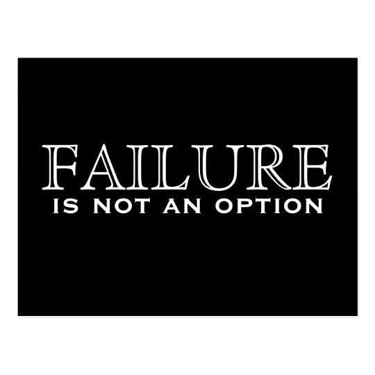 Failure is not an option - black &amp; white postcard | Zazzle.com