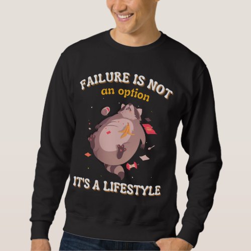 Failure Is Not An Option Its A Lifestyle Funny Ra Sweatshirt