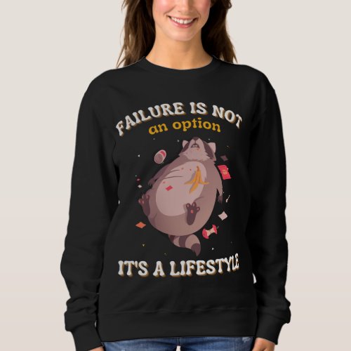 Failure Is Not An Option Its A Lifestyle Funny Ra Sweatshirt