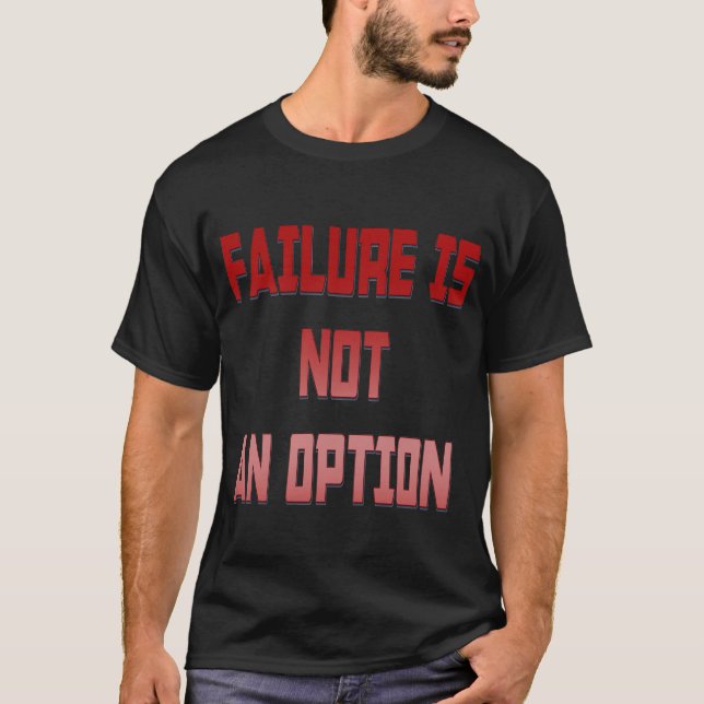 Failure Is Not An Option  T-Shirt (Front)
