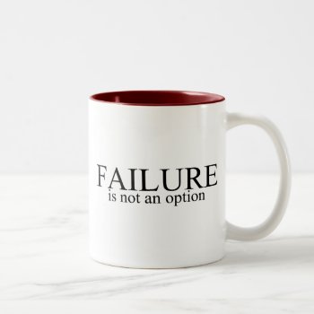 Failure Is Not An Option Two-tone Coffee Mug by HolidayZazzle at Zazzle