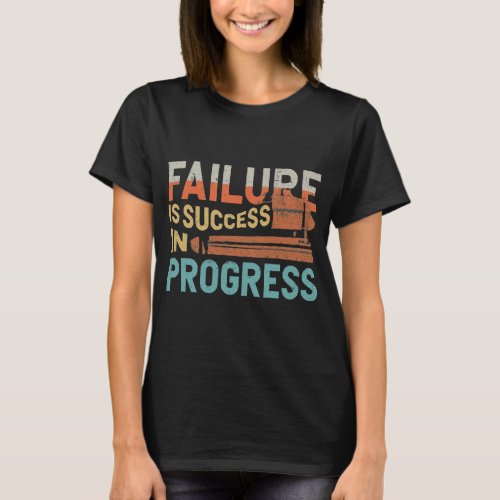 Failure is Success in Progress T_Shirt