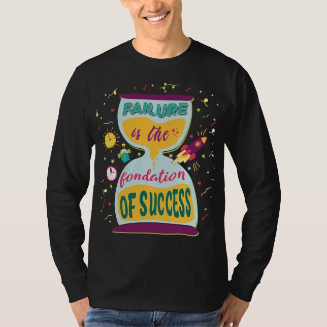Failure is the foundation of success T-Shirt (Front)