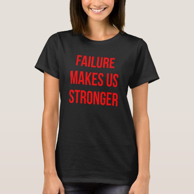 Failure Makes Us Stronger Red Text T-Shirt (Front)